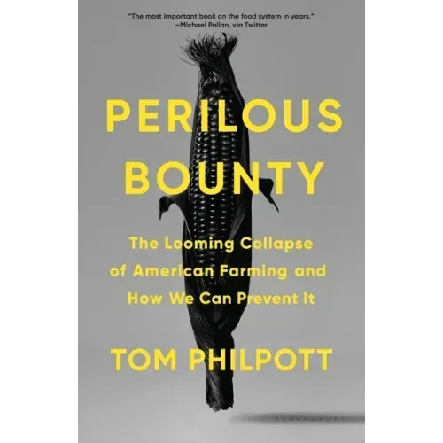 Perilous Bounty: The Looming Collapse of American Farming and How We Can Prevent It