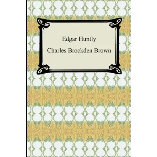 Edgar Huntly; Or, Memoirs of a Sleep-Walker