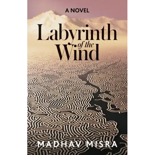 Labyrinth of the Wind: A Novel of Love and Nuclear Secrets in Tehran