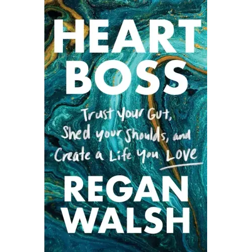 Heart Boss: Trust Your Gut, Shed Your Shoulds, and Create a Life You Love