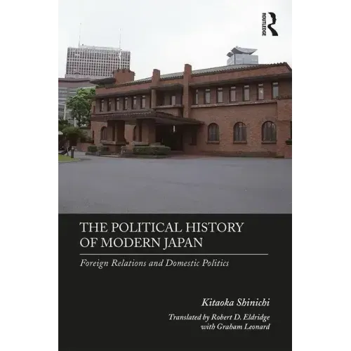 The Political History of Modern Japan: Foreign Relations and Domestic Politics
