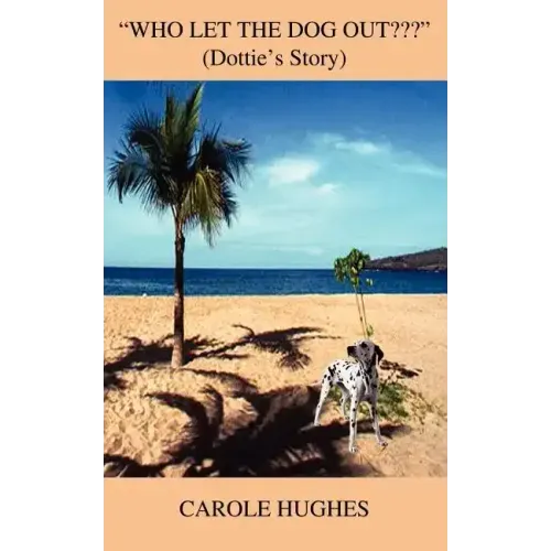 "Who Let the Dog Out ": (Dottie's Story)