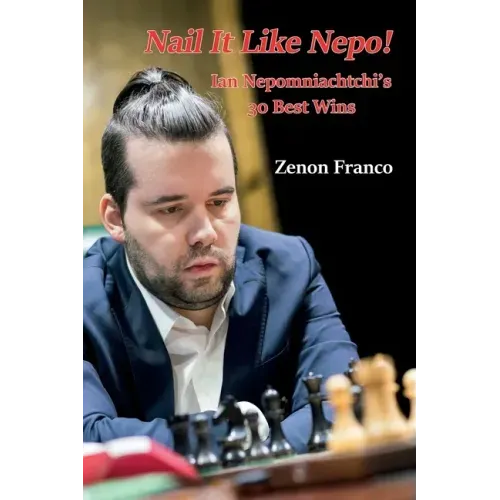 Nail It Like Nepo!: Ian Nepomniachtchi's 30 Best Wins