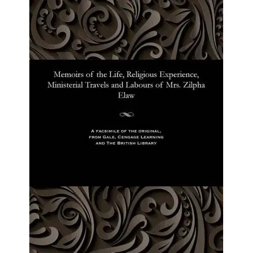 Memoirs of the Life, Religious Experience, Ministerial Travels and Labours of Mrs. Zilpha Elaw