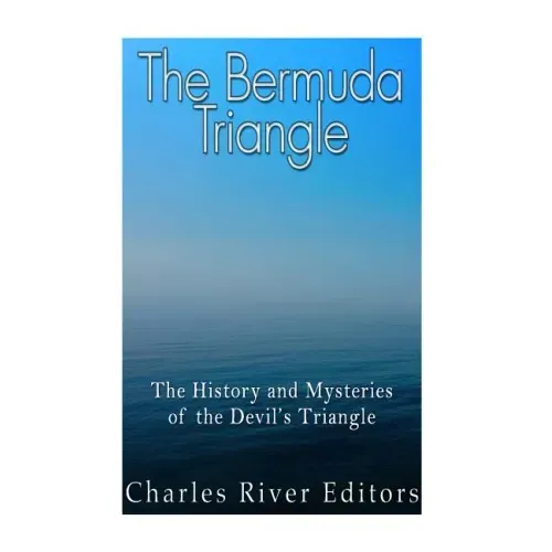 The Bermuda Triangle: The History and Mysteries of the Devil's Triangle