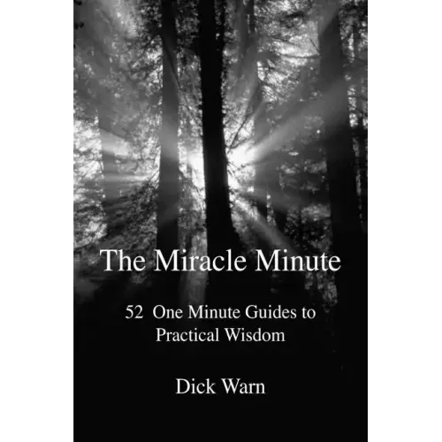 The Miracle Minute: 52 One Minute Guides to Practical Wisdom