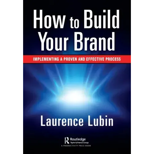 How to Build Your Brand: Implementing a Proven and Effective Process