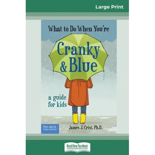 What to Do When You're Cranky and Blue: A Guide for Kids (16pt Large Print Edition)