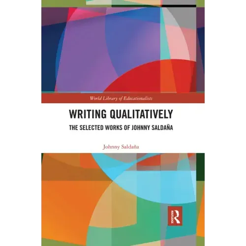 Writing Qualitatively: The Selected Works of Johnny Saldaña
