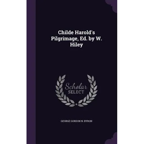 Childe Harold's Pilgrimage, Ed. by W. Hiley