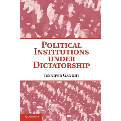 Political Institutions Under Dictatorship