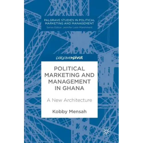 Political Marketing and Management in Ghana: A New Architecture
