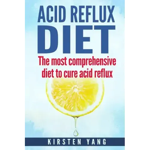 Acid Reflux Diet: The Most Comprehensive Diet to Cure Acid Reflux (Acid Reflux Treatment)