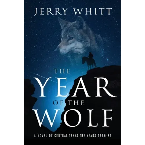 The Year of the Wolf: A Novel of Central Texas - the Years 1886-87