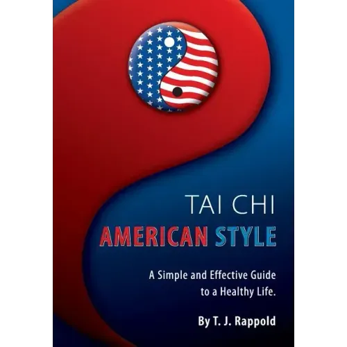 Tai Chi American Style: A Simple and Effective Guide to a Healthy Life