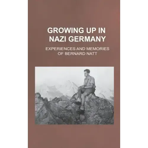 Growing Up in Nazi Germany: Experiences and Memories of Bernard Natt