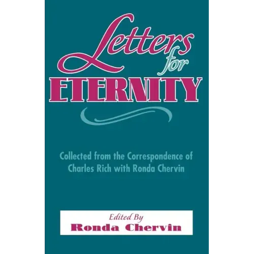 Letters for Eternity:: Collected from the Correspondence of Charles Rich with Ronda Chervin, 1985-1993.