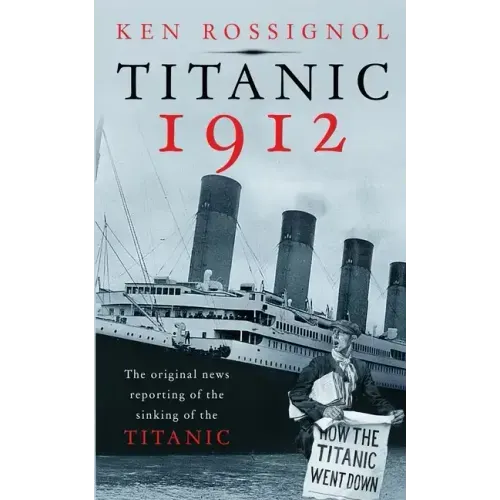 Titanic 1912: The original news reporting of the sinking of the Titanic