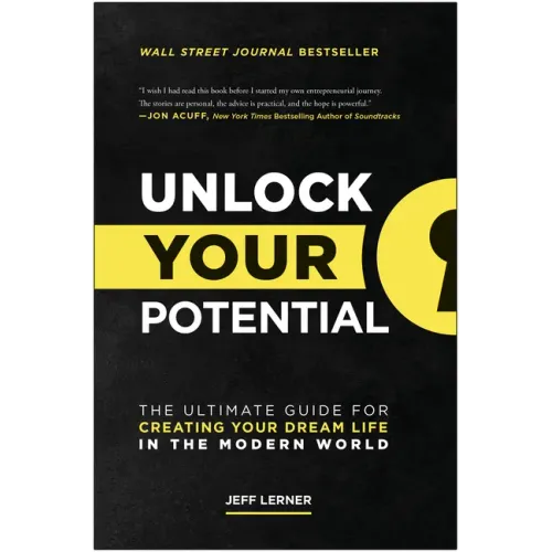 Unlock Your Potential: The Ultimate Guide for Creating Your Dream Life in the Modern World