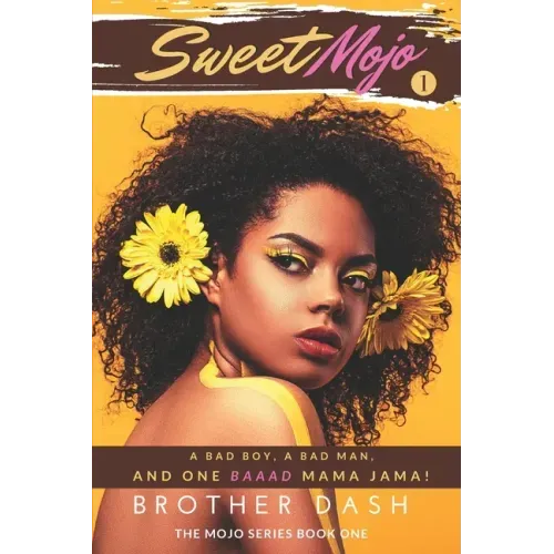 Sweet Mojo: A Bad Boy, A Bad Man, And One Baaad Mama Jama!