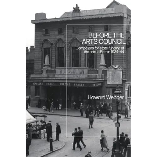 Before the Arts Council: Campaigns for state funding of the arts in Britain 1934-44