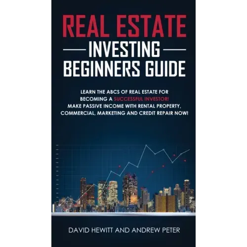 Real Estate Investing Beginners Guide: Learn the ABCs of Real Estate for Becoming a Successful Investor! Make Passive Income with Rental Property, Com