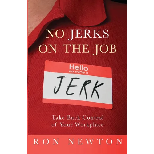No Jerks on the Job: Take Back Control of Your Workplace