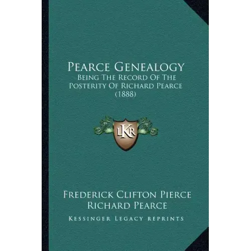 Pearce Genealogy: Being The Record Of The Posterity Of Richard Pearce (1888)