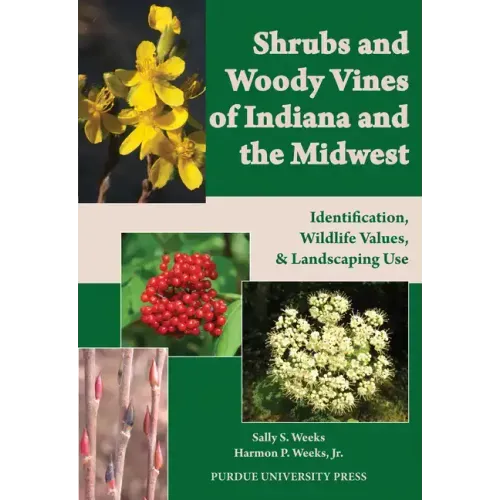Shrubs and Woody Vines of Indiana and the Midwest: Identification, Wildlife Values, and Landscaping Use