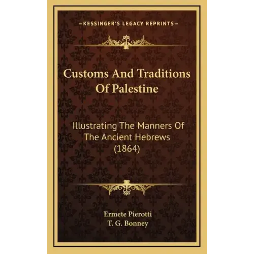 Customs and Traditions of Palestine: Illustrating the Manners of the Ancient Hebrews (1864)