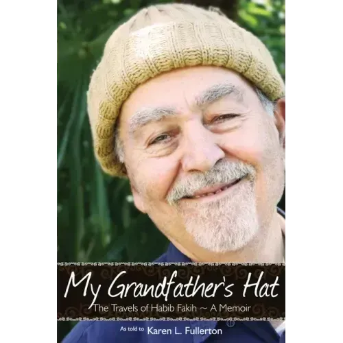 My Grandfather's Hat: The Travels of Habib Fakih - A Memoir