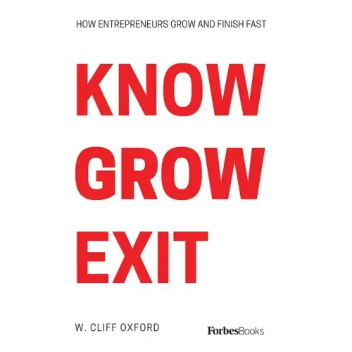 Know Grow Exit: How Entrepreneurs Grow and Finish Fast