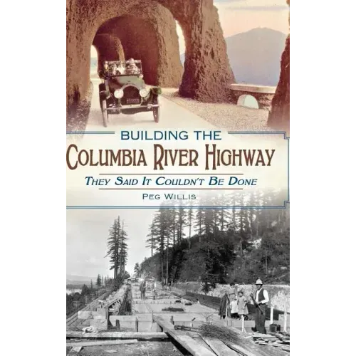 Building the Columbia River Highway: They Said It Couldn't Be Done
