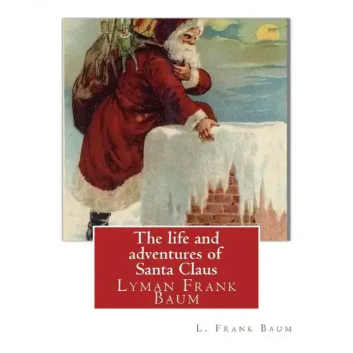The life and adventures of Santa Claus, By L. Frank Baum (children classic): Lyman Frank Baum (May 15, 1856 - May 6, 1919), better known by his pen na