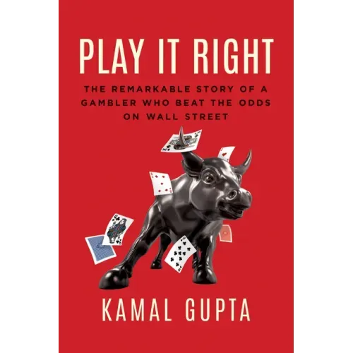 Play It Right: The Remarkable Story of a Gambler Who Beat the Odds on Wall Street