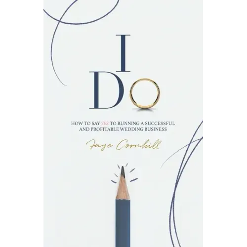 I Do: How to say YES to running a successful and profitable wedding business