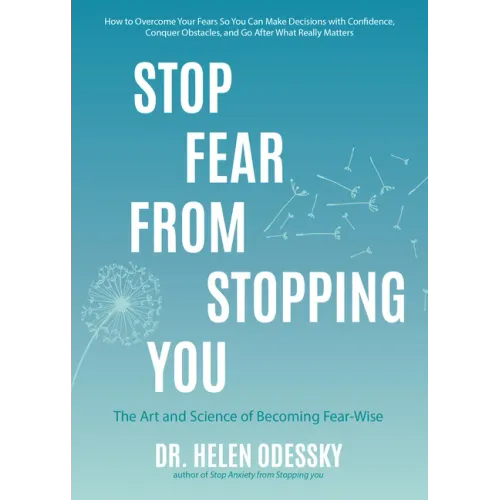 Stop Fear from Stopping You: The Art and Science of Becoming Fear-Wise (Self Help, Mood Disorders, Anxieties and Phobias)