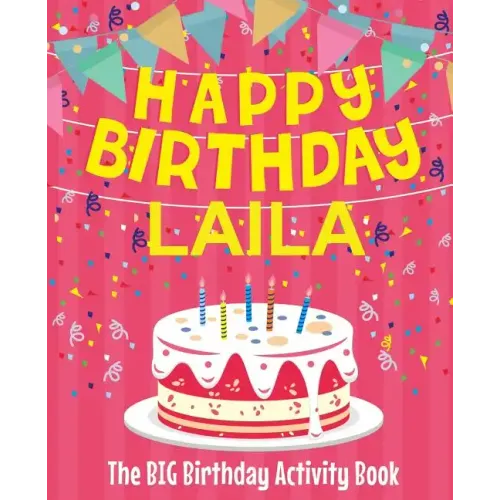 Happy Birthday Laila - The Big Birthday Activity Book: (Personalized Children's Activity Book)