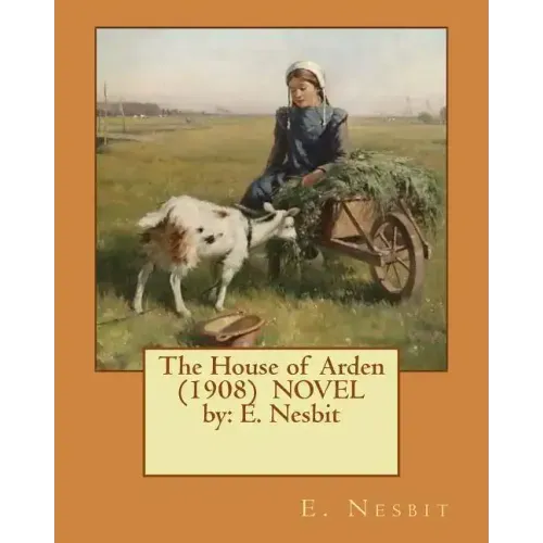 The House of Arden (1908) NOVEL by: E. Nesbit