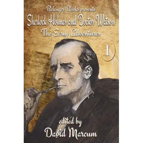 Sherlock Holmes and Dr. Watson: The Early Adventures Volume I