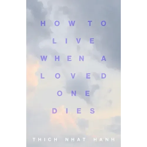 How to Live When a Loved One Dies: Healing Meditations for Grief and Loss