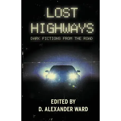 Lost Highways: Dark Fictions From the Road