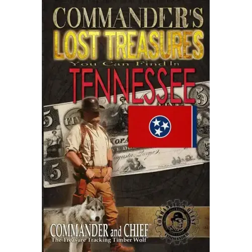 Commander's Lost Treasures You Can Find In Tennessee: Follow the Clues and Find Your Fortunes!