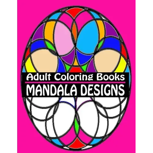 Adult Coloring Books Mandala Designs: Over 40 Detailed Stress Busting Patterns For Grown Ups
