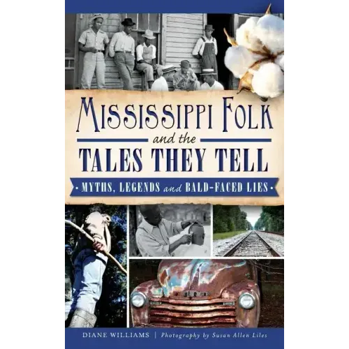 Mississippi Folk and the Tales They Tell: Myths, Legends and Bald-Faced Lies
