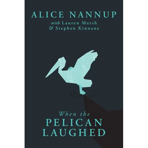 When the Pelican Laughed: The remarkable First Nations memoir of a courageous woman