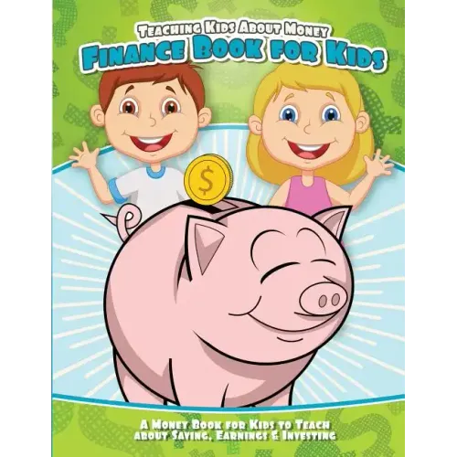 Teaching Kids About Money Finance Book for Kids: A Money Book for Kids to Teach About Saving, Earnings & Investing