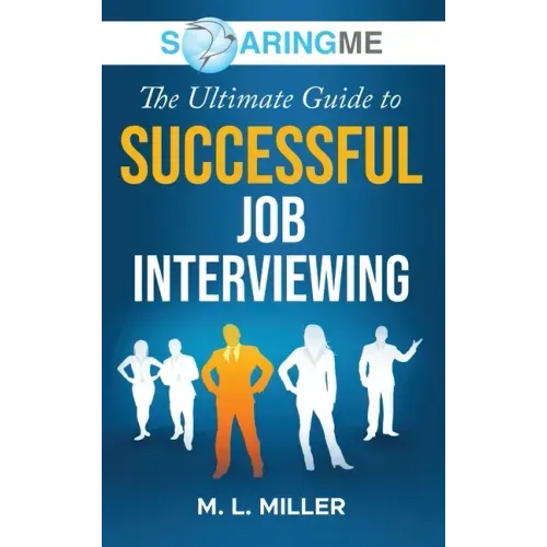 SoaringME The Ultimate Guide to Successful Job Interviewing