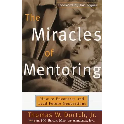 The Miracles of Mentoring: How to Encourage and Lead Future Generations