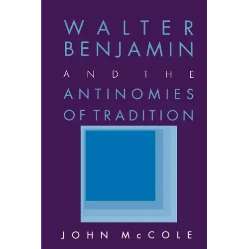 Walter Benjamin and the Antinomies of Tradition